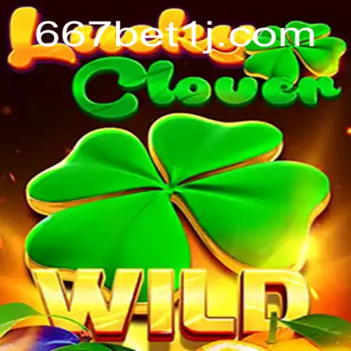 Descubra o Mundo Empolgante de LuckyClover com 667bet
